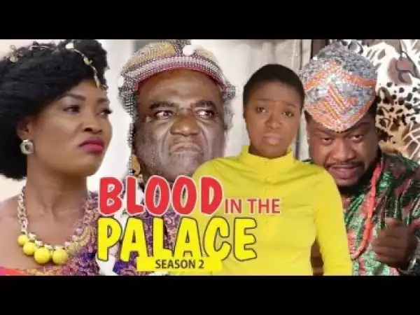 Video: BLOOD IN THE PALACE 2 –  Nigerian Nollywood Movies 2018